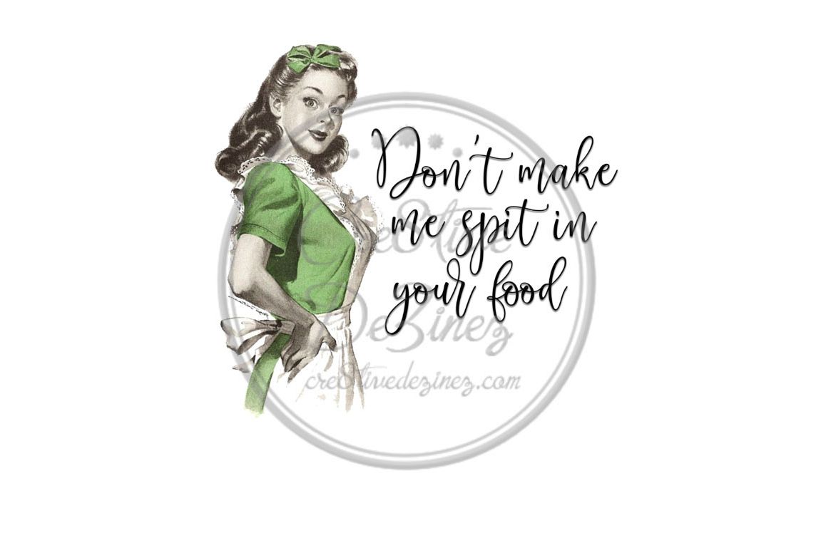 Don't Make Me Spit in Your Food - Kitchen Pun - Sublimation example image 1