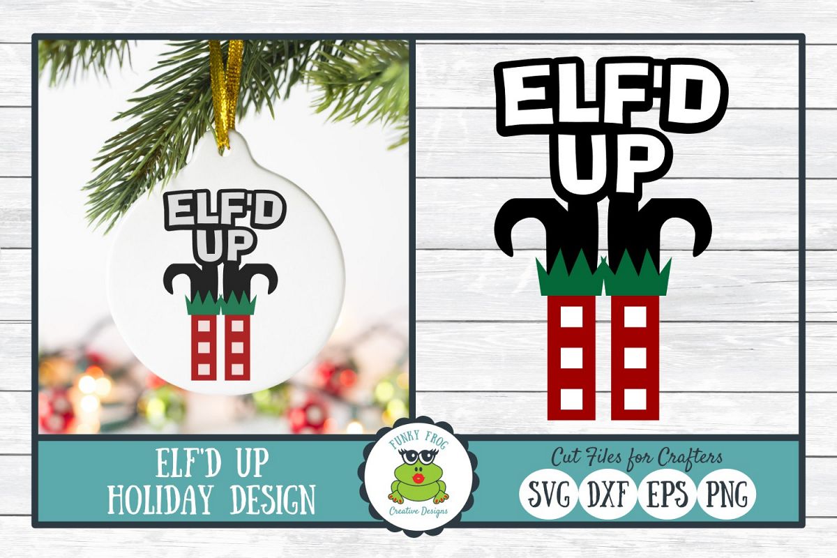 Elf'd Up, Christmas Holiday SVG Cut File for Crafters example image 1