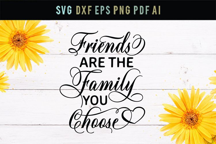 Friends are the family we choose, dxf, eps, friend svg