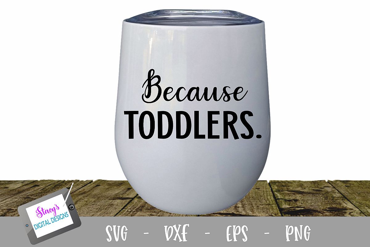 Because Toddlers Wine Glass SVG example image 1