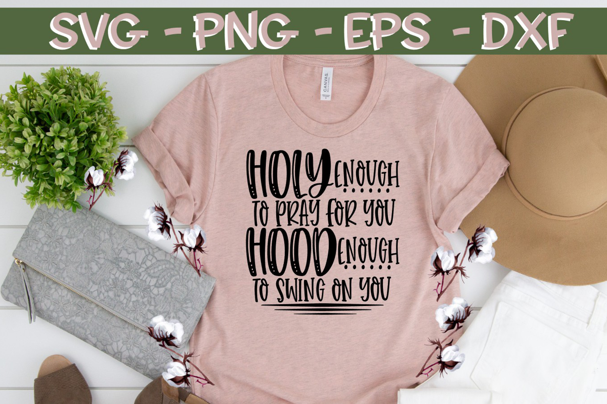 Holy Enough To Pray For You Hood Enough To Swing On You example image 1