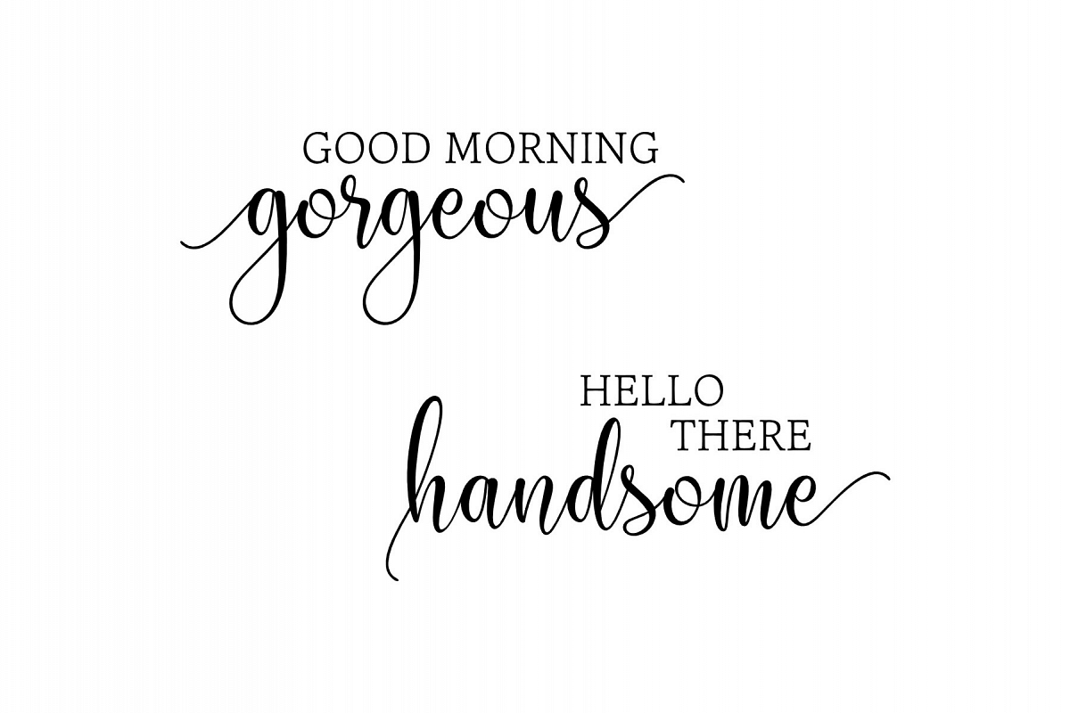 Download Good Morning Gorgeous, Hello There Handsome svg (428417) | SVGs | Design Bundles