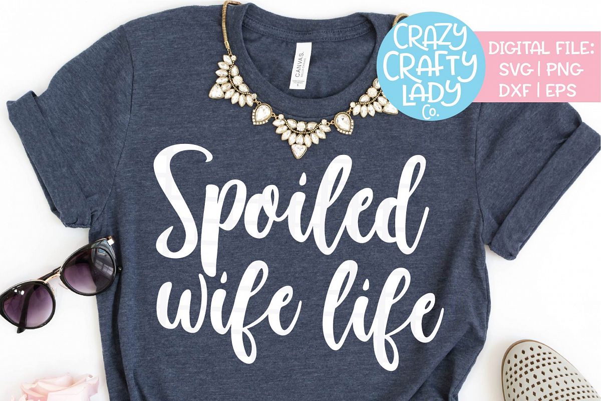 Spoiled Wife Life SVG DXF EPS PNG Cut File