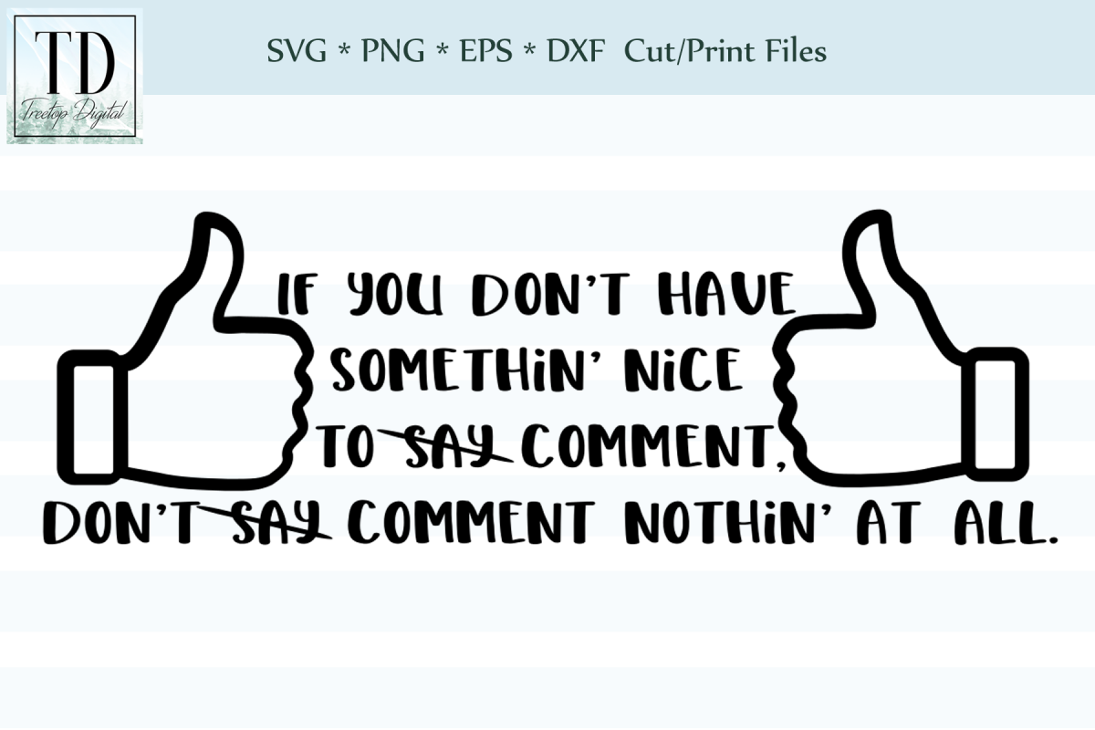 If you Don't have Somethin Nice to Comment, SVG, Sublimation example image 1