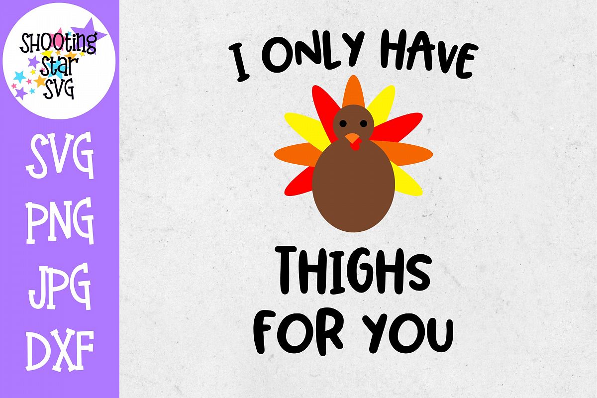 I Only Have Thighs for You SVG - Turkey SVG - Thanksgiving example image 1