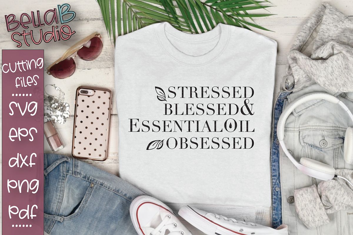Essential Oils SVG, Stressed Blessed Essential Oil Obsessed example image 1
