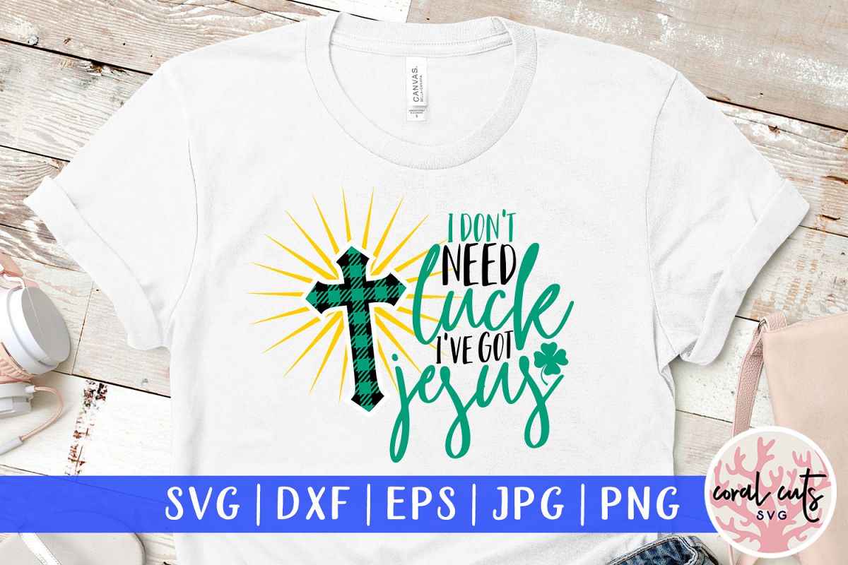 I don't need luck I've got jesus - St. Patrick's Day SVG EPS example image 1