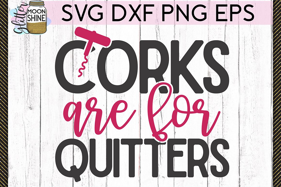 Download Corks Are For Quitters Wine SVG DXF PNG EPS Cutting Files