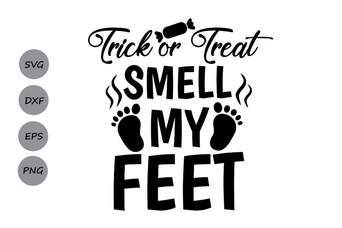 Trick Or Treat Smell My Feet SVG Halloween Svg Candy Svg 