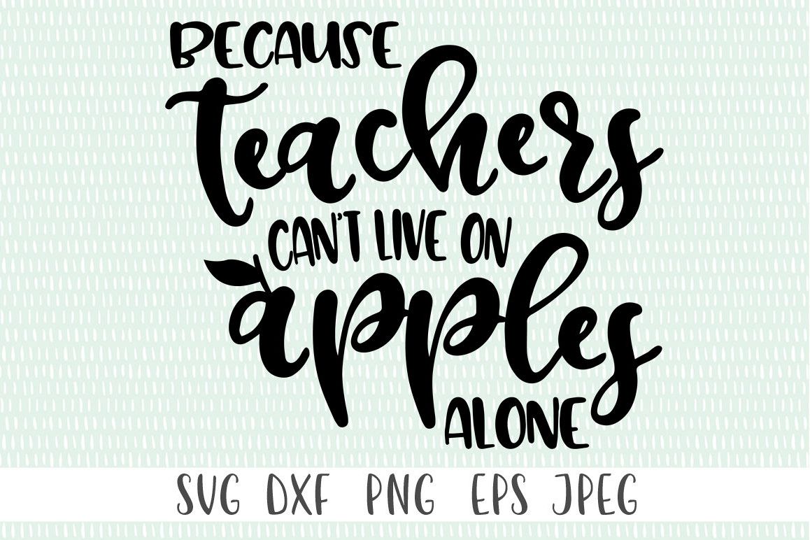 Teacher's Gift SVG - Because Teachers Can't Live On Apples example image 1