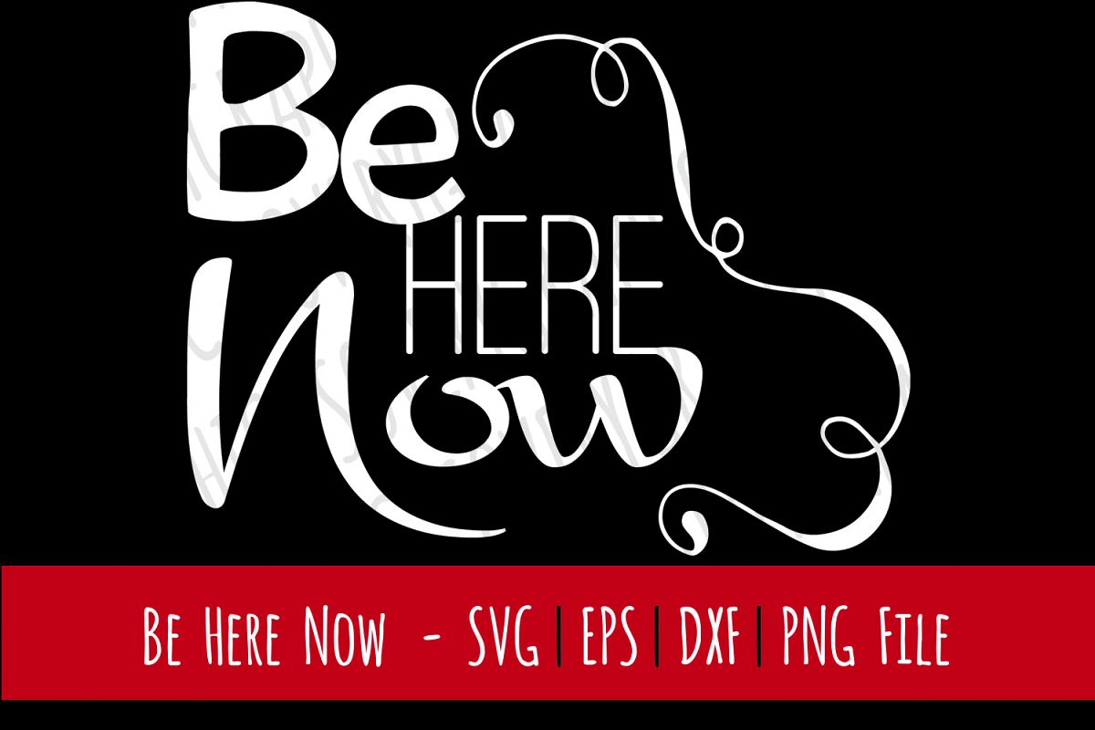 Be Here Now | Cutting & Printing File | SVG | PNG example image 1