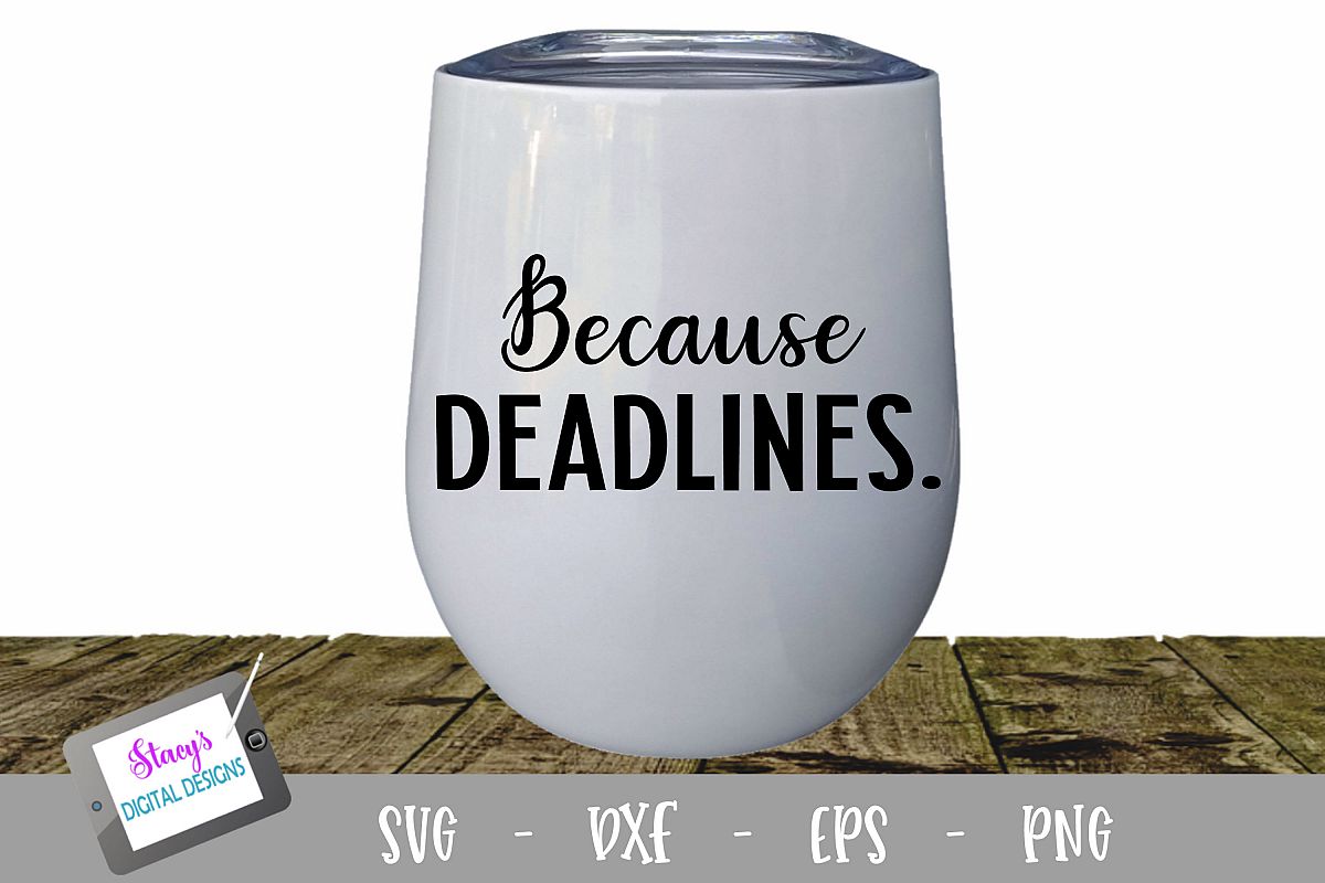 Because Deadlines Wine Glass SVG example image 1