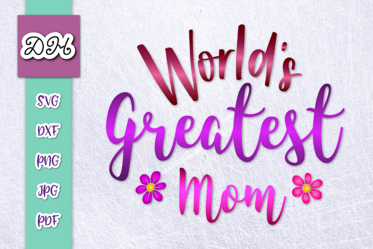 World's Greatest Mom best Mother Ever Print & Cut PNG SVG example image 1