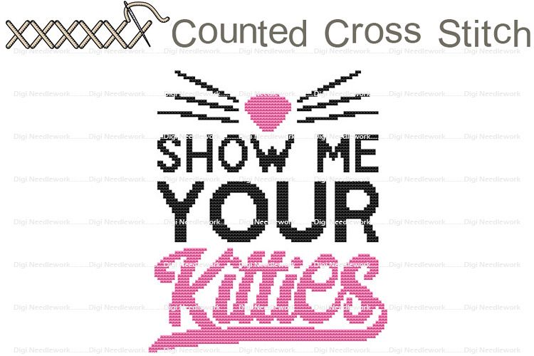 Show Me Your Kitties Cat Saying COUNTED Cross Stitch Design example image 1