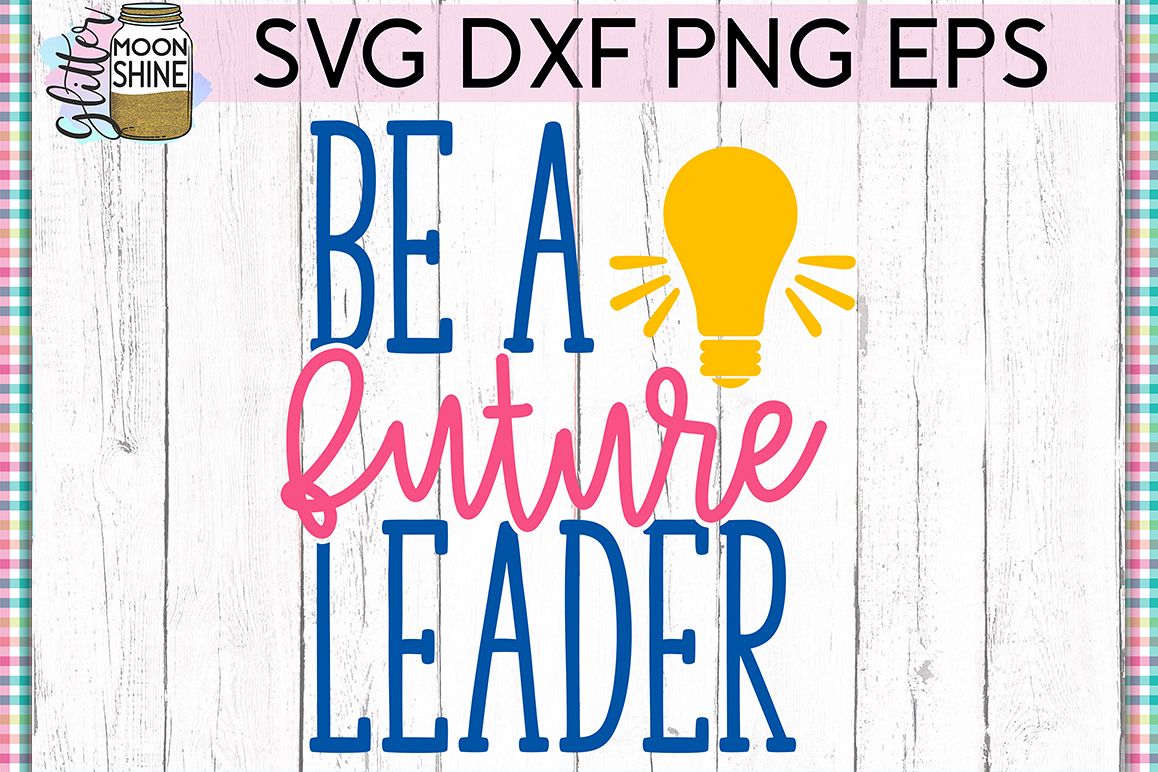 Be A Future Leader SVG DXF PNG EPS Cutting Files example image 1