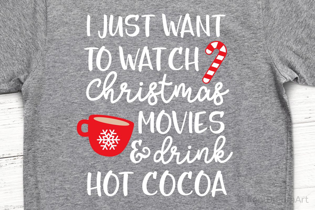 I Just Want To Watch Christmas Movies Drink Hot Cocoa Svg