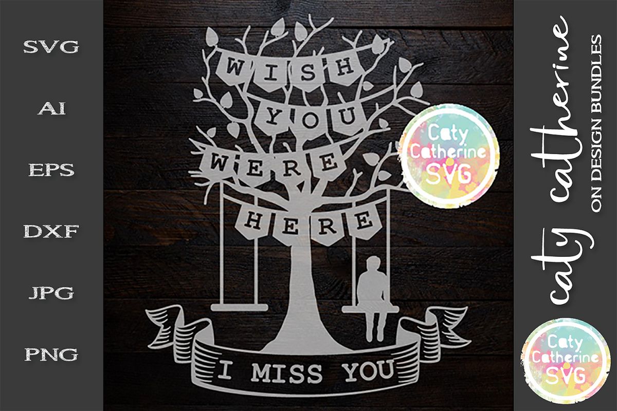 Wish You Were Here I Miss You Love Oned Tree Swing Man Svg