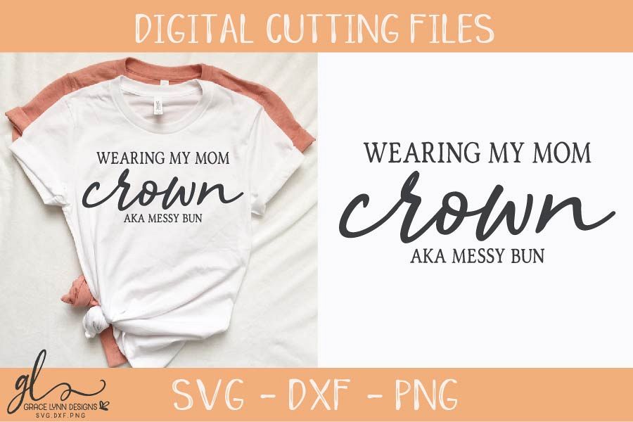 Download Wearing My Mom Crown AKA Messy Bun - SVG Cut File