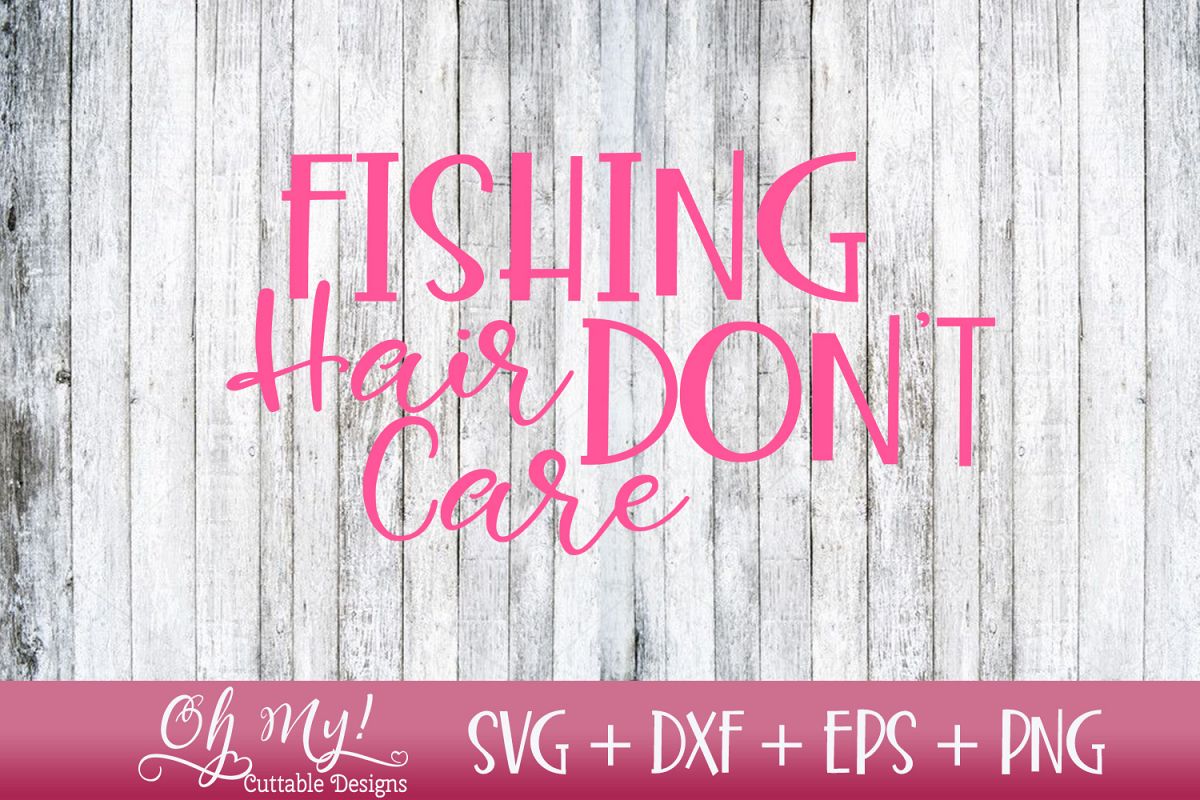 Fishing Hair Don't Care - SVG DXF EPS PNG Cutting example image 1