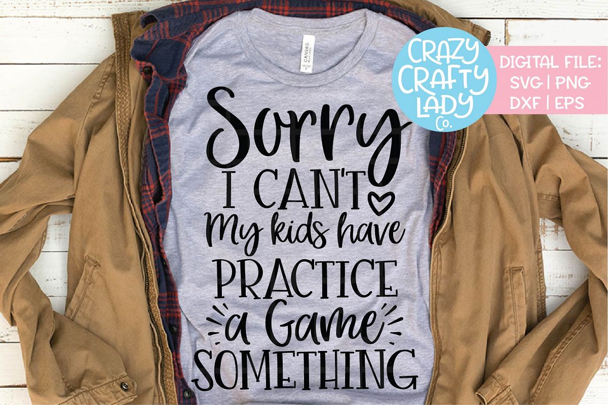 Sorry I Can't My Kids Have Practice SVG DXF EPS PNG Cut File example image 1