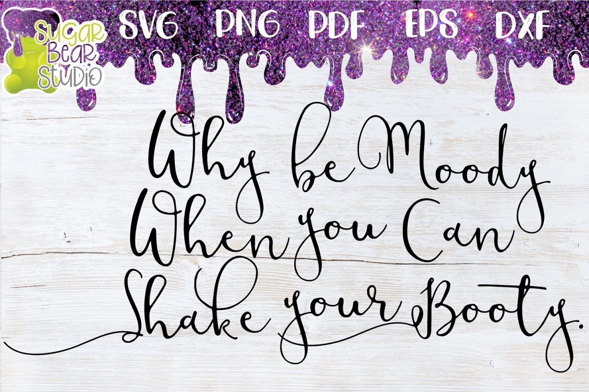 Why Be Moody When You Can Shake Your Booty SVG example image 1