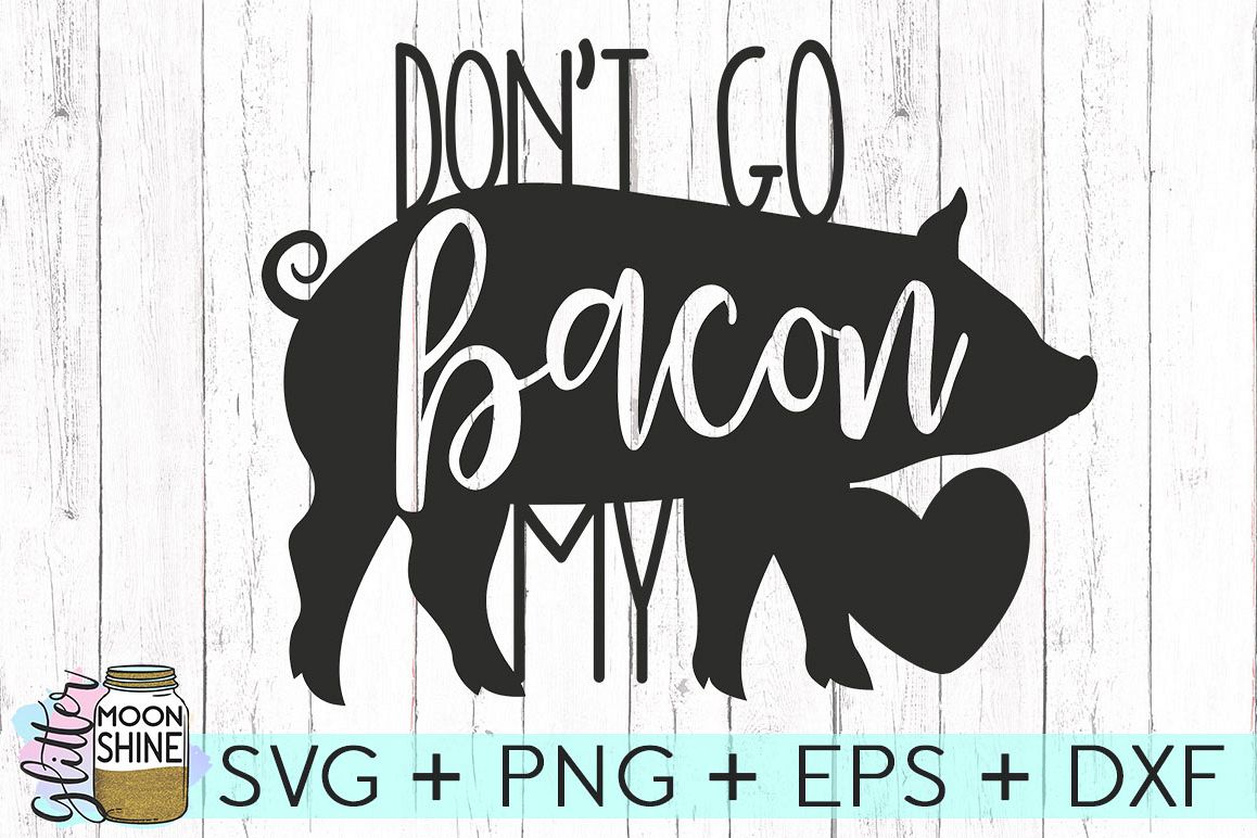 Don't Go Bacon My Heart SVG DXF PNG EPS Cutting Files example image 1