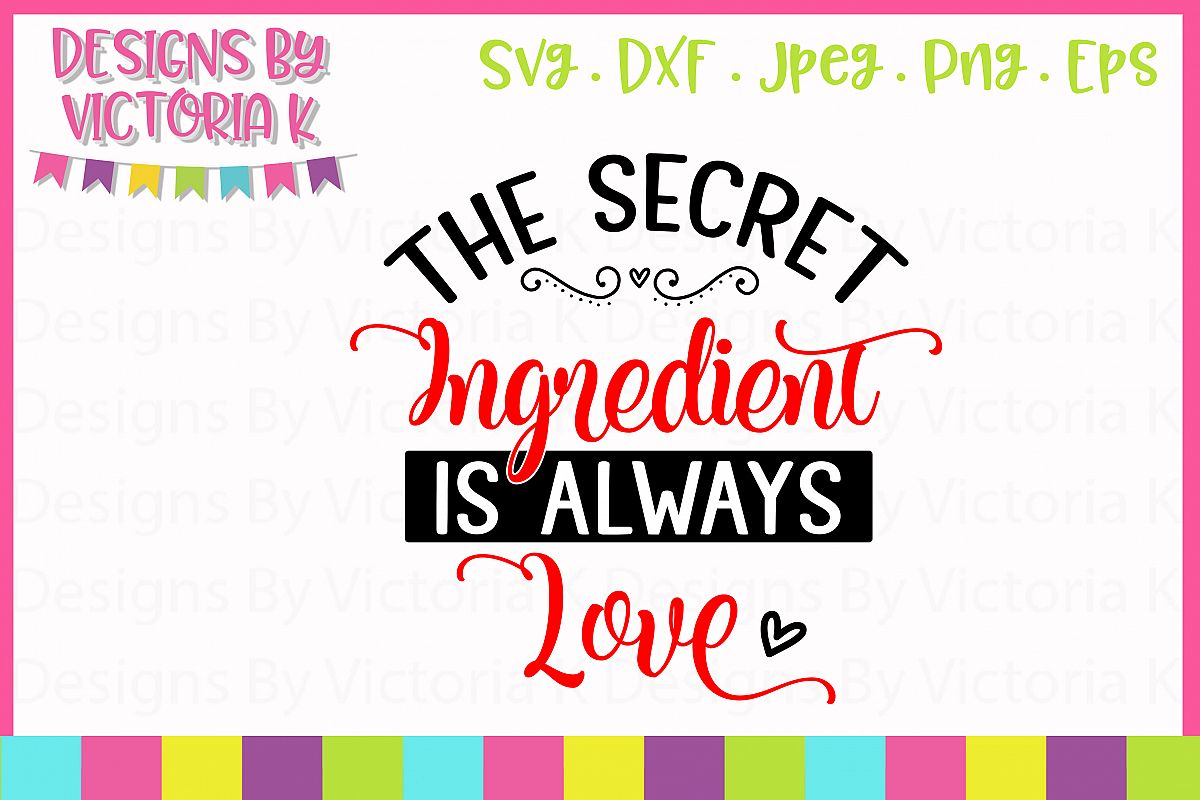 The Secret Ingredient is Always Love SVG Cut File (192926) | SVGs ...