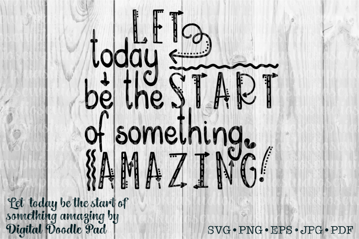 Let Today Be The Start of Something Amazing by Digital Doodl example image 1