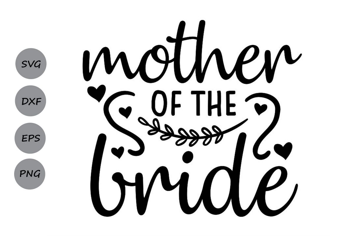 Download Mother Of The Bride Svg, Wedding Svg, Bride Svg.