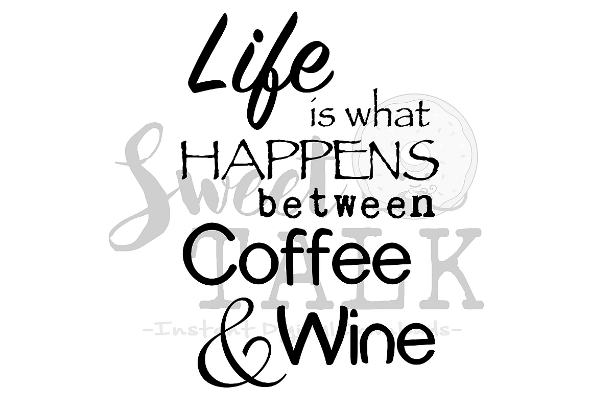 Life is what happens betweens coffee and wine -svg,dxf,png,jpg-Instant Digital Download