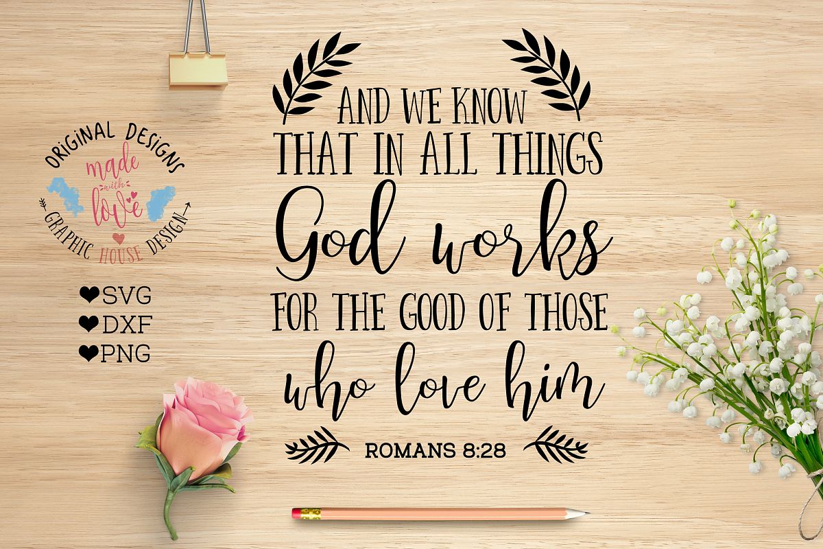 god-works-for-the-good-of-those-who-love-him-bible-verse-cut-file-svg