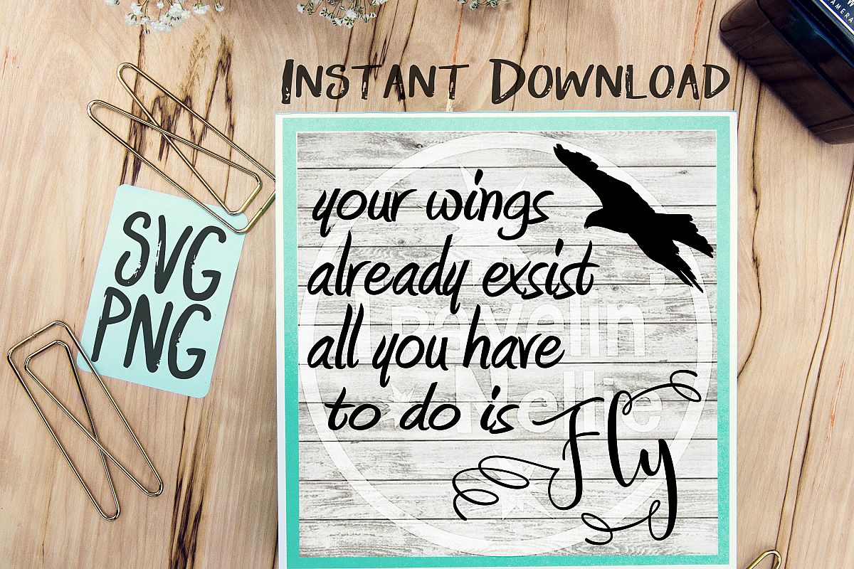 Your Wings Already Exist All You Have To Do Is Fly SVG PNG Image Design for Cut Machines Print DIY Design Brother Cricut Cameo Cutout example image 1