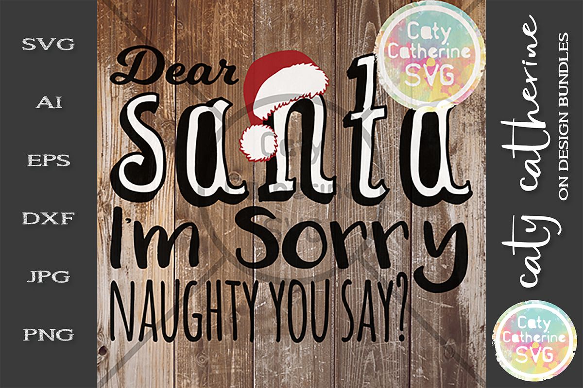 Dear Santa I'm Sorry Naughty You Say? SVG Cut File Christmas example image 1