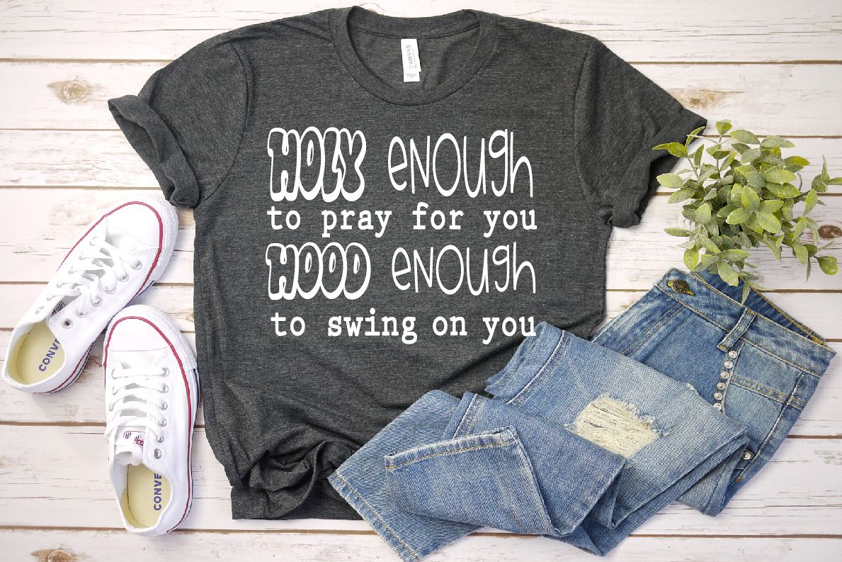 Holy enough to Pray for you Hood Enough to Swing on You,707 example image 1