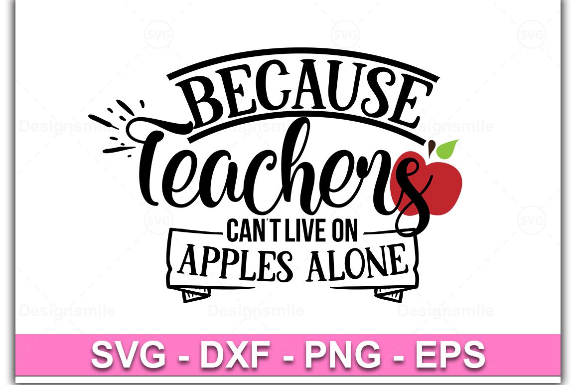 Because Teachers Can't live on Apples Alone svg example image 1