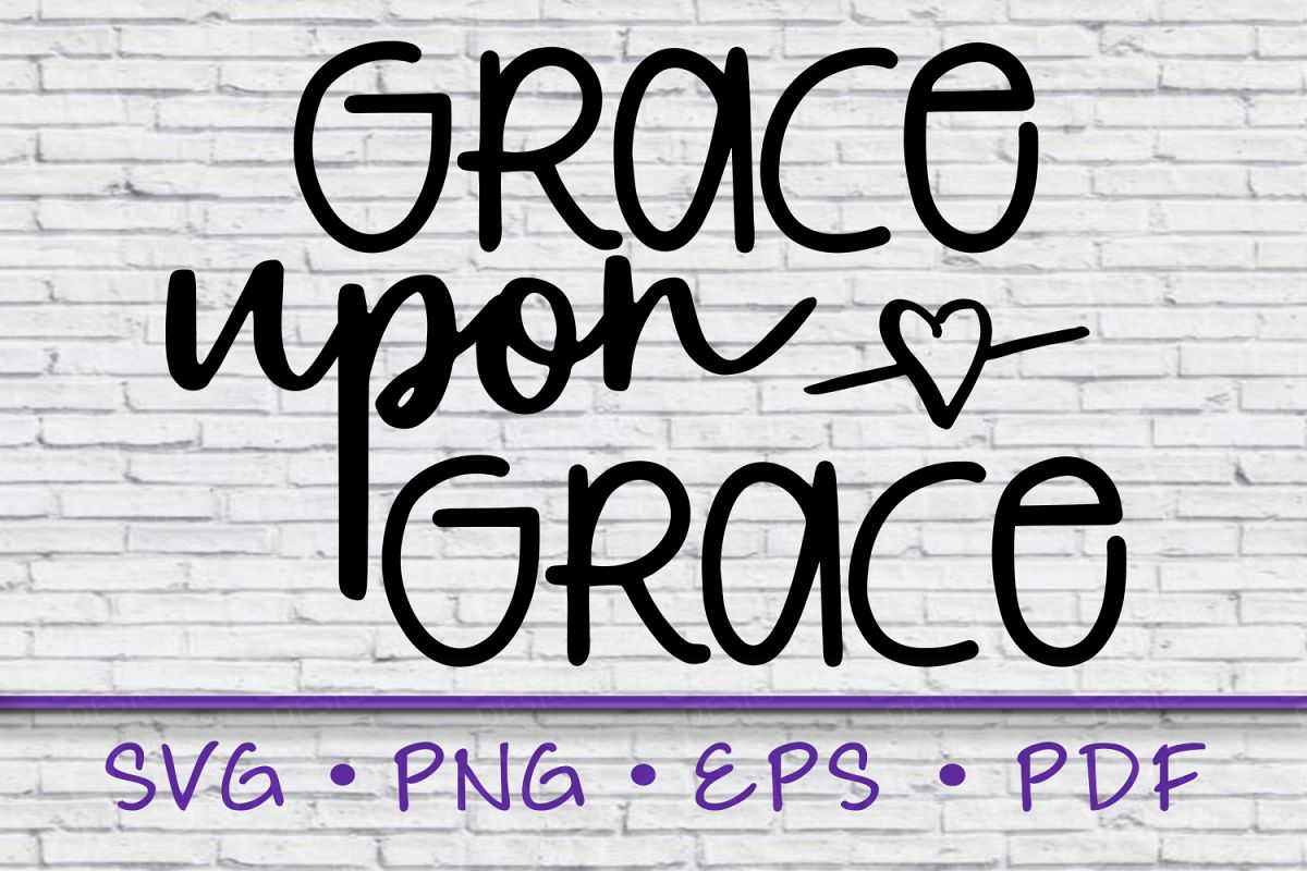 grace upon grace, grace svg, grace upon grace svg, grace example image 1