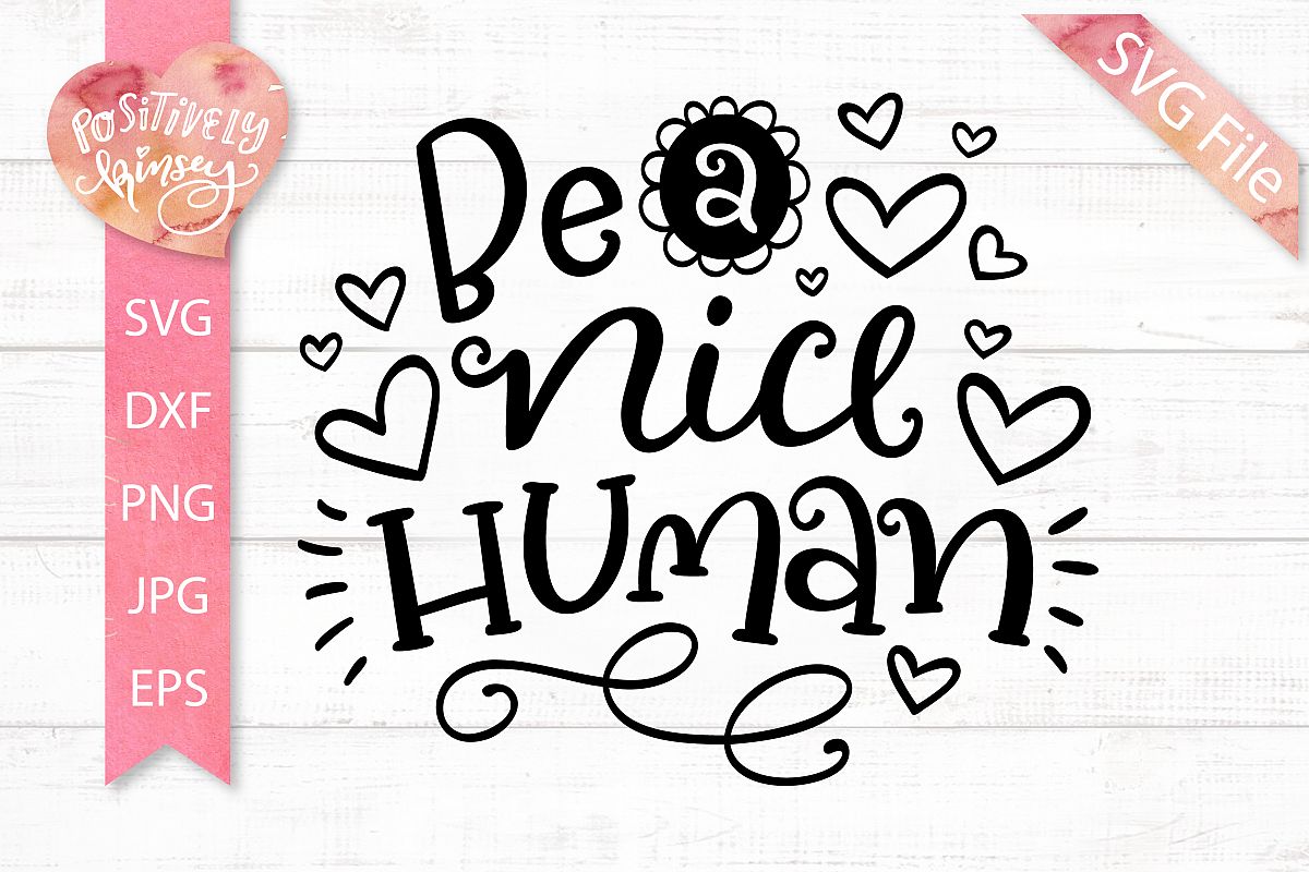 Be a Nice Human SVG File Quote, Kindness SVG, DXF, PNG, EPS example image 1