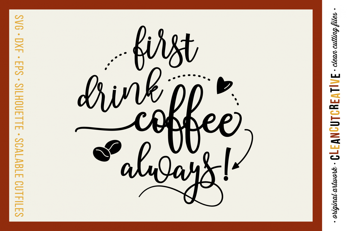 FIRST DRINK COFFEE - ALWAYS! - funny quote - SVG DXF EPS PNG - Cricut and Silhouette - clean cutting files example image 1