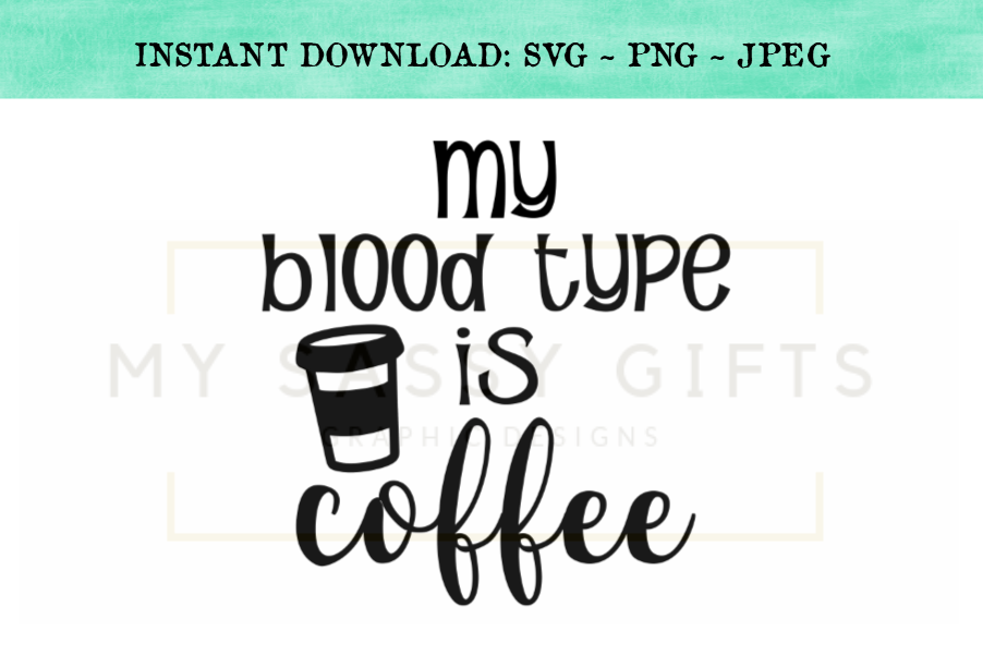 Funny My Blood Type Is Coffee SVG Design example image 1