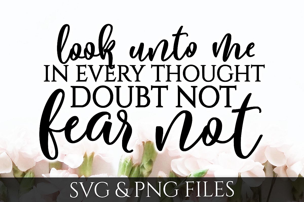 Look unto me in every thought, Doubt Not, Fear Not SVG & PNG File example image 1