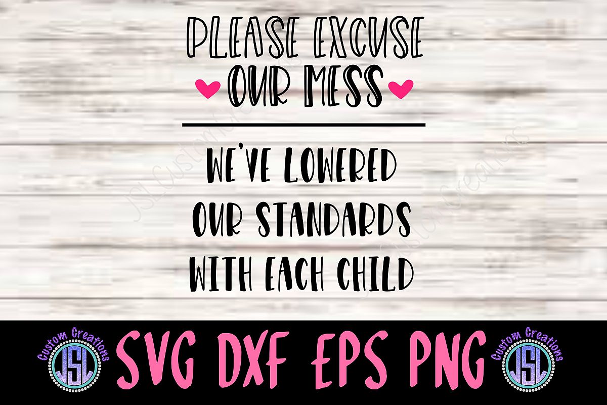 Please Excuse Our Mess | SVG DXF EPS PNG Digital Cut File