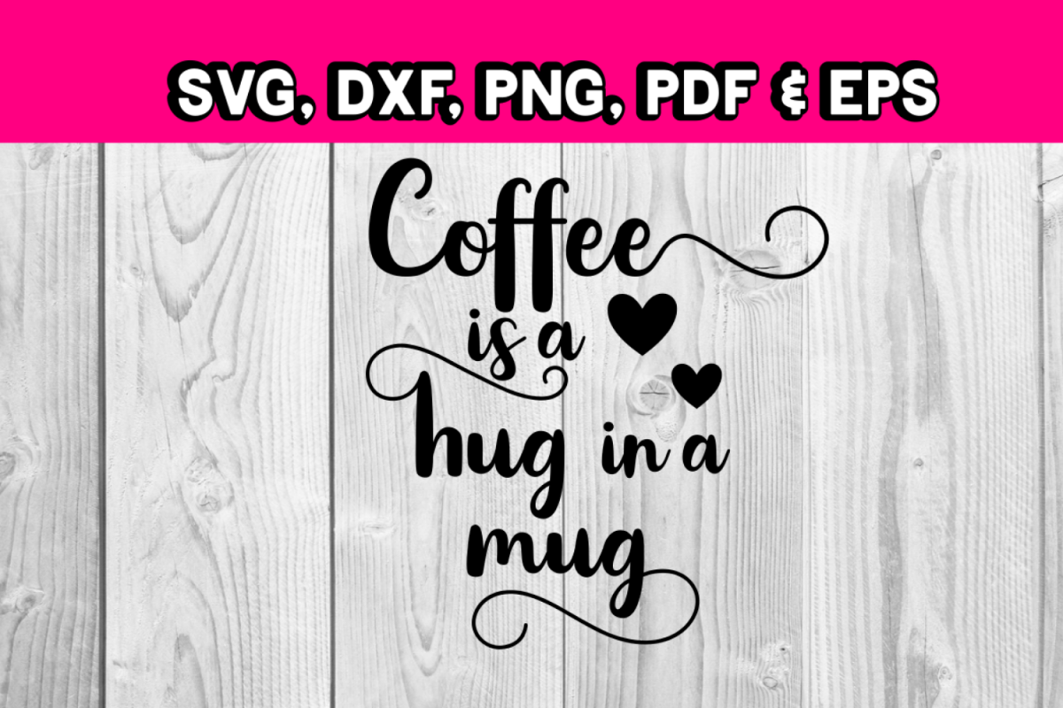 Coffee quotes - Coffee is a hug in a mug - svg coffee file example image 1