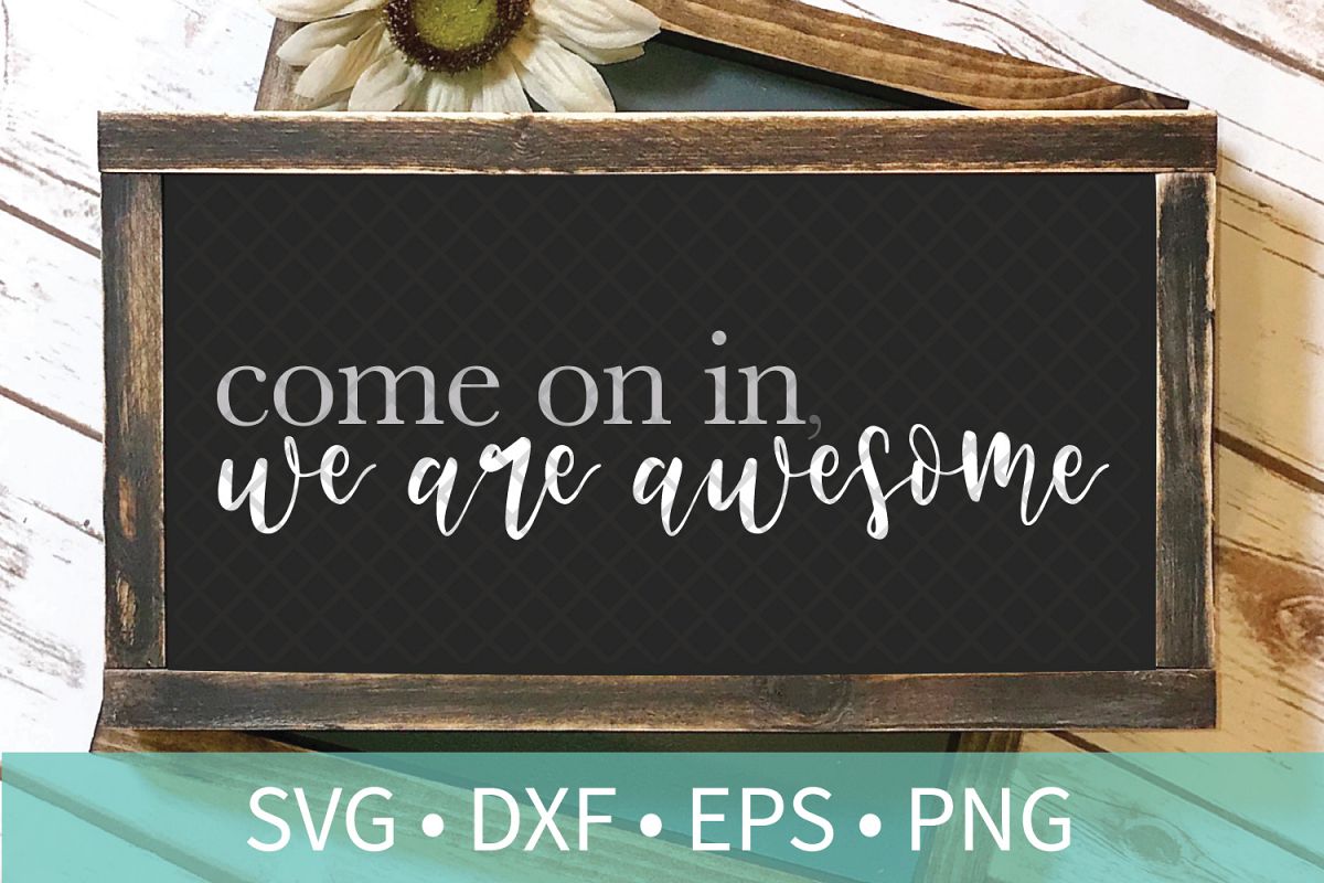 Come In We Are Awesome Sign SVG DXF EPS PNG Clipart Cut File example image 1