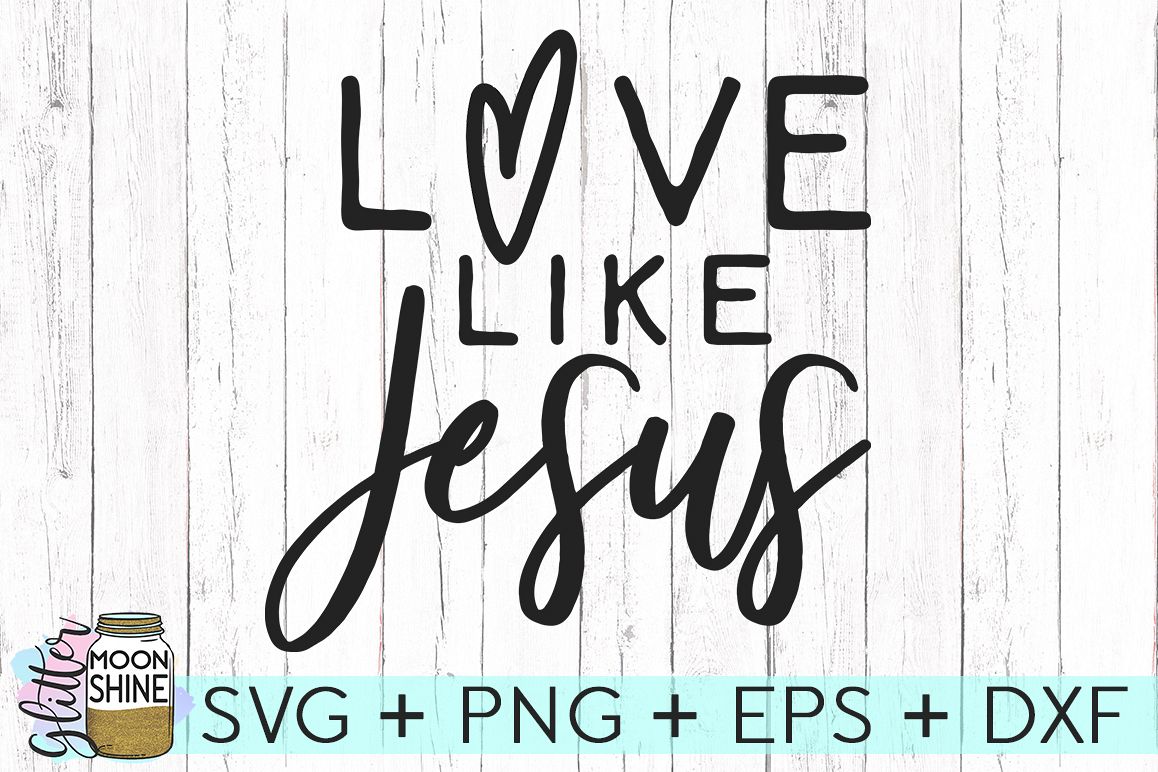 Love Like Jesus SVG DXF PNG EPS Cutting Files