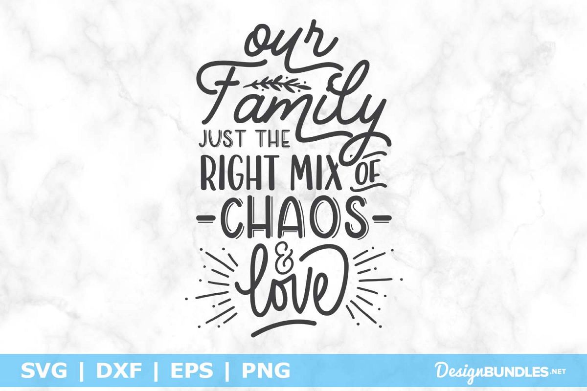 Our Family Just The Right Mix of Chaos & Love SVG File example image 1