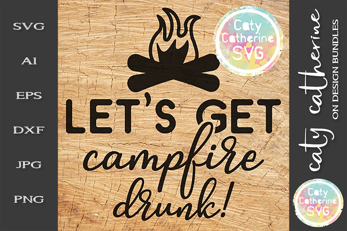 Let's Get Campfire Drunk SVG Camping Cut File example image 1