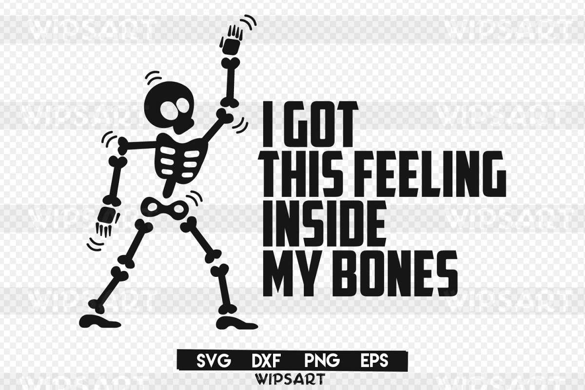 Download I got this feeling inside my bones svg, png, eps, dxf, ai