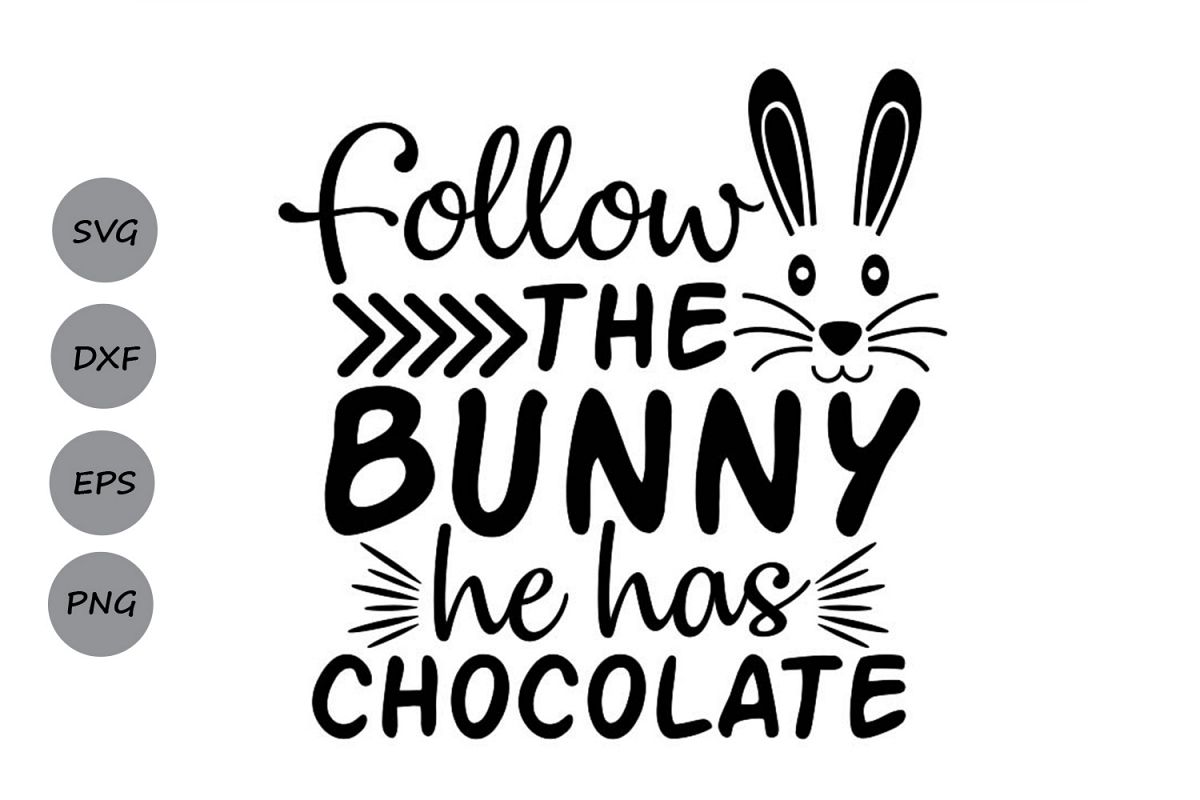 Follow The Bunny He Has Chocolate Svg, Easter Svg. example image 1