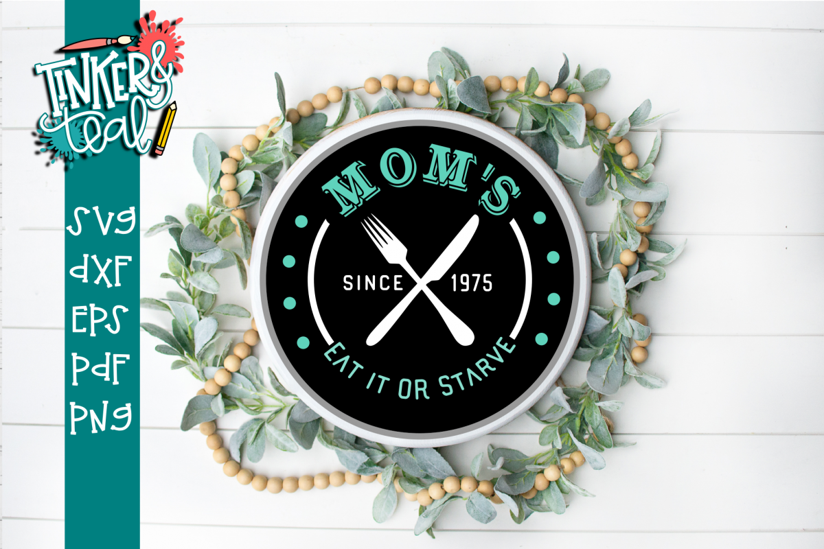 Download Mom S Eat Or Starve Funny Farmhouse Svg 215704 Svgs Design Bundles