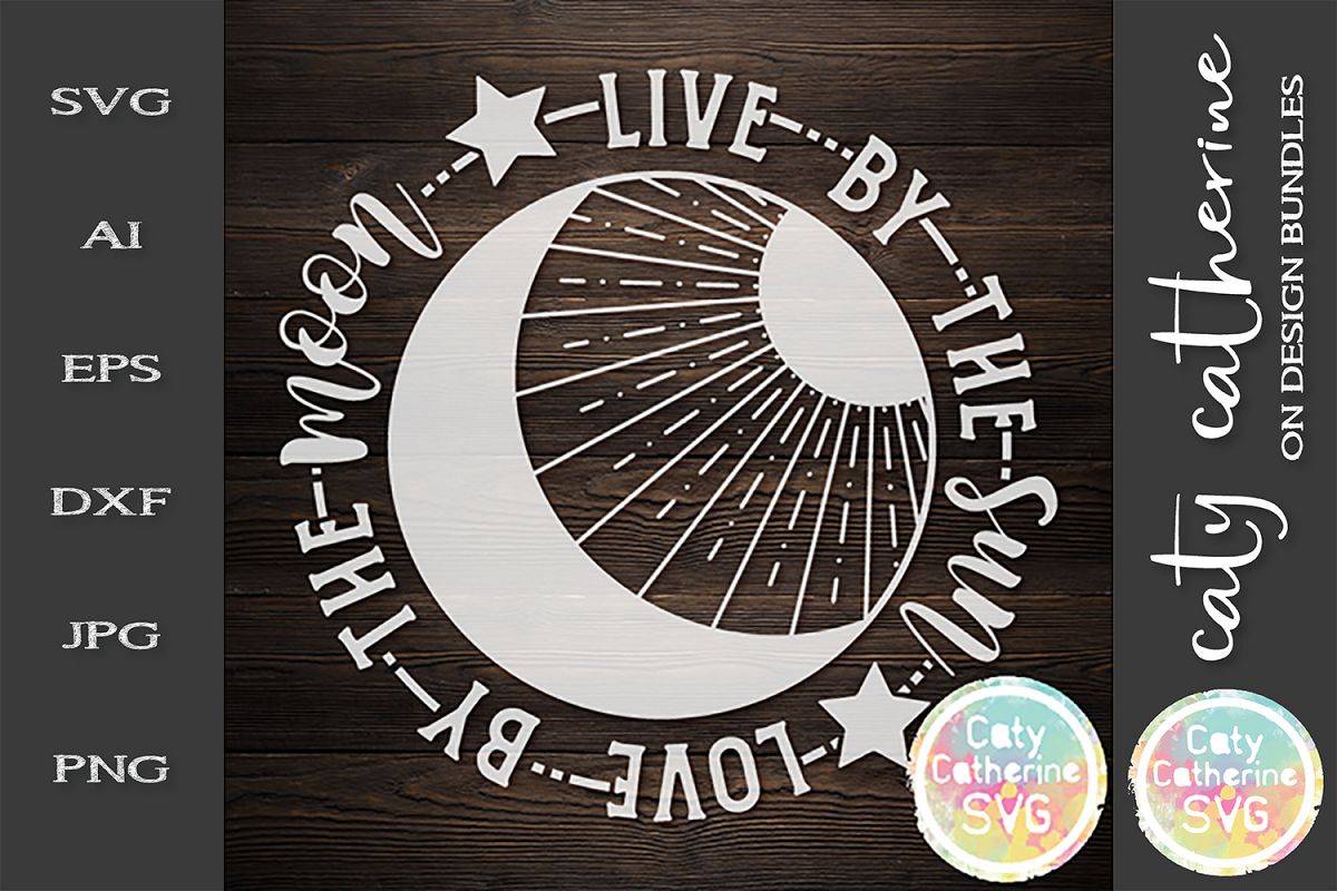 Live By The Sun Love By The Moon Svg Cut File 244959 Svgs Design Bundles